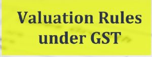 Valuation Rule Under GST
