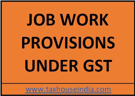Job work provisions under GST