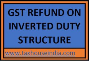 GST Refund on Inverted Duty structure