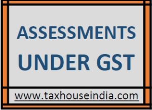 Assessments under GST