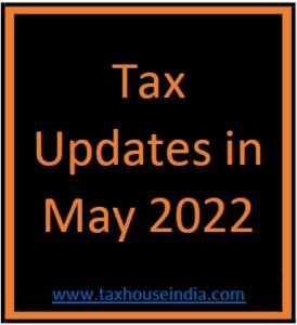 Tax Updates in May 2022