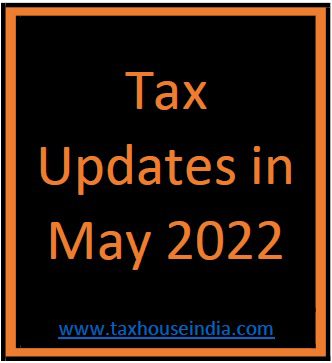 Tax Updates in May 2022