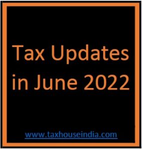 Tax Updates in June 2022