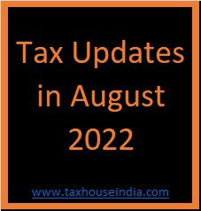 Tax Updates in August 2022